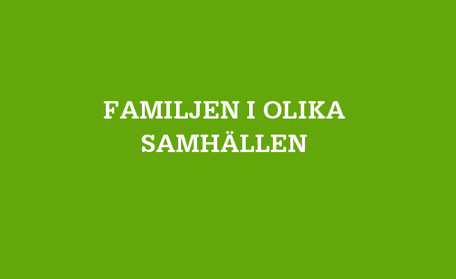 Bild på grön bakgrund med vit text där det står Familjen i olika samhällen 