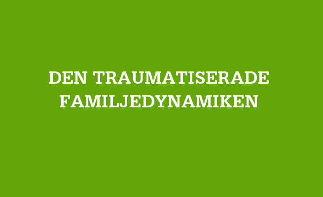Bild på en grön bakgrund med en vit text där det står  Den traumatiserade familjedynamiken